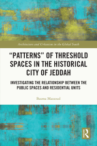 Immagine di copertina: “Patterns” of Threshold Spaces in the Historical City of Jeddah 1st edition 9781032389486