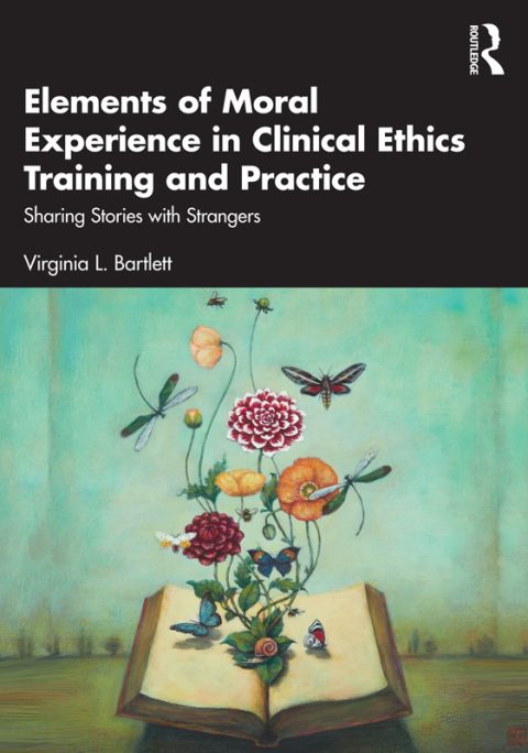 Elements of Moral Experience in Clinical Ethics Training and Practice: Sharing Stories with Strangers, 1st Edition - FULL INSTANT DOWNLOAD | PDF DOCX EPUB