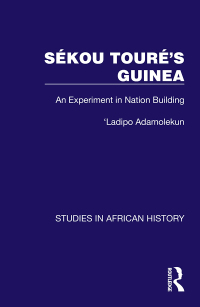 صورة الغلاف: Sékou Touré’s Guinea 1st edition 9781032612171