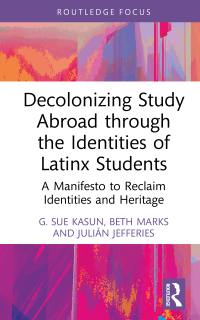 Cover image: Decolonizing Study Abroad through the Identities of Latinx Students 1st edition 9781032335421