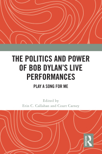 Cover image: The Politics and Power of Bob Dylan’s Live Performances 1st edition 9781032315416