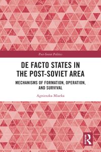 Cover image: De Facto States in the Post-Soviet Area 1st edition 9781032378329