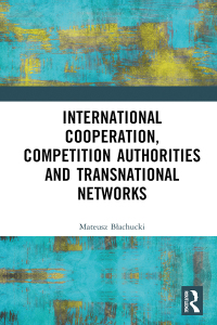 表紙画像: International Cooperation, Competition Authorities and Transnational Networks 1st edition 9781032446240