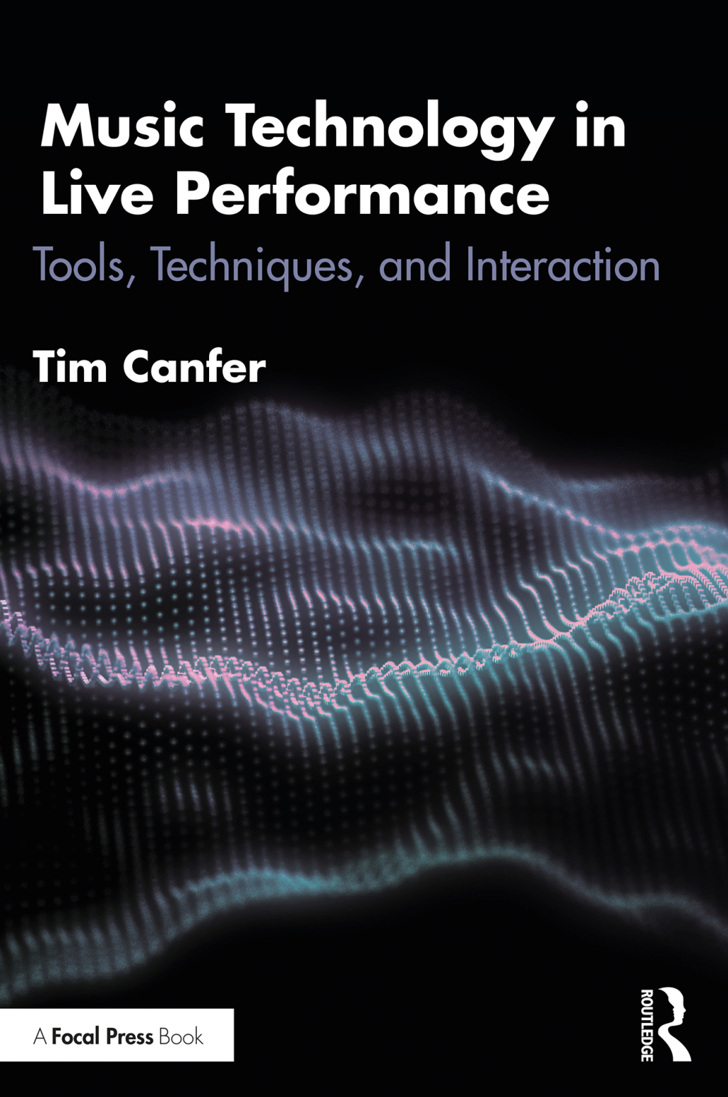Music Technology in Live Performance Tools, Techniques, and Interaction 1st Edition