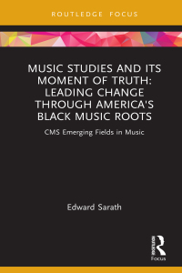 Cover image: Music Studies and Its Moment of Truth: Leading Change through America's Black Music Roots 1st edition 9781032119687