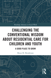 Immagine di copertina: Challenging the Conventional Wisdom about Residential Care for Children and Youth 1st edition 9781032564739