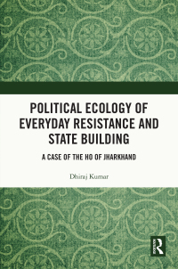 Cover image: Political Ecology of Everyday Resistance and State Building 1st edition 9781032821948