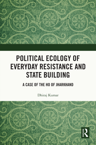 Cover image: Political Ecology of Everyday Resistance and State Building 1st edition 9781032821948