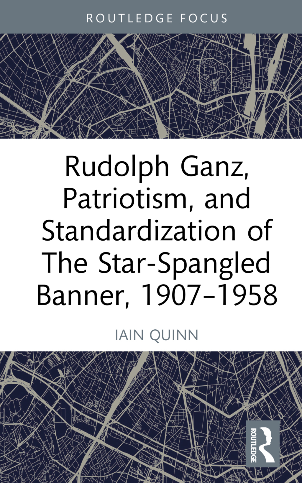 Rudolph Ganz, Patriotism, and Standardization of The Star-Spangled Banner, 1907-1958 1st Edition