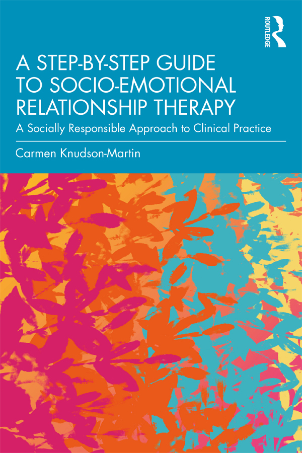 A Step-by-Step Guide to Socio-Emotional Relationship Therapy A Socially Responsible Approach to Clinical Practice 1st Edition