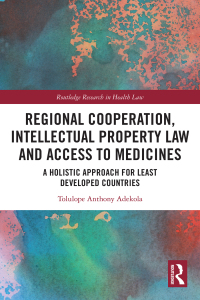 Cover image: Regional Cooperation, Intellectual Property Law and Access to Medicines 1st edition 9781032379036