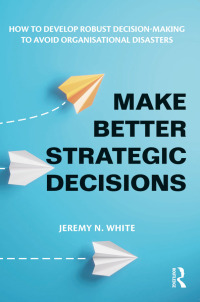Cover image: Make Better Strategic Decisions 1st edition 9781032600659
