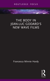 Imagen de portada: The Body in Jean-Luc Godard's New Wave Films 1st edition 9781032232041