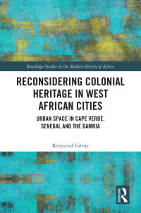 Omslagafbeelding: Reconsidering Colonial Heritage in West African Cities 1st edition 9781032531762