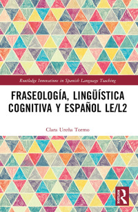 Imagen de portada: Fraseología, lingüística cognitiva y español LE/L2 1st edition 9781032061214