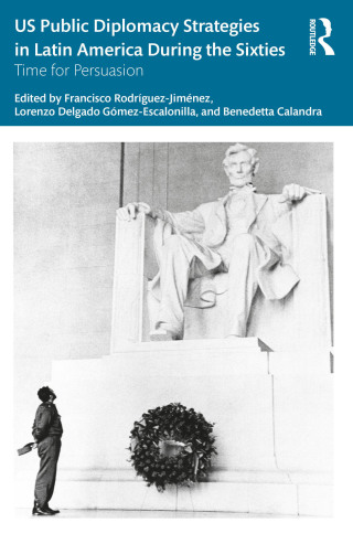 Imagen de portada: US Public Diplomacy Strategies in Latin America During the Sixties 1st edition 9781032155685