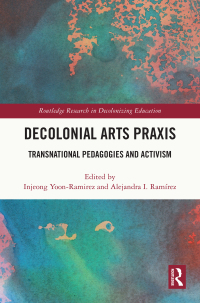 Cover image: Decolonial Arts Praxis 1st edition 9780367748111