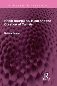 Cover image: Habib Bourguiba, Islam and the Creation of Tunisia 1st edition 9781032667782