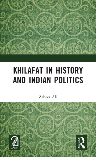 Cover image: Khilafat in History and Indian Politics 1st edition 9781032666747