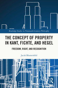Cover image: The Concept of Property in Kant, Fichte, and Hegel 1st edition 9781032575186