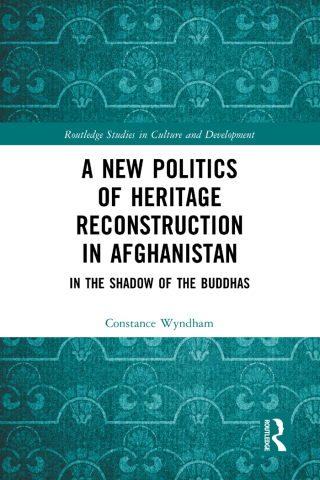 Cover image: A New Politics of Heritage Reconstruction in Afghanistan 1st edition 9781032573625