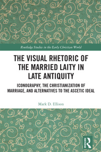 Omslagafbeelding: The Visual Rhetoric of the Married Laity in Late Antiquity 1st edition 9781032546483
