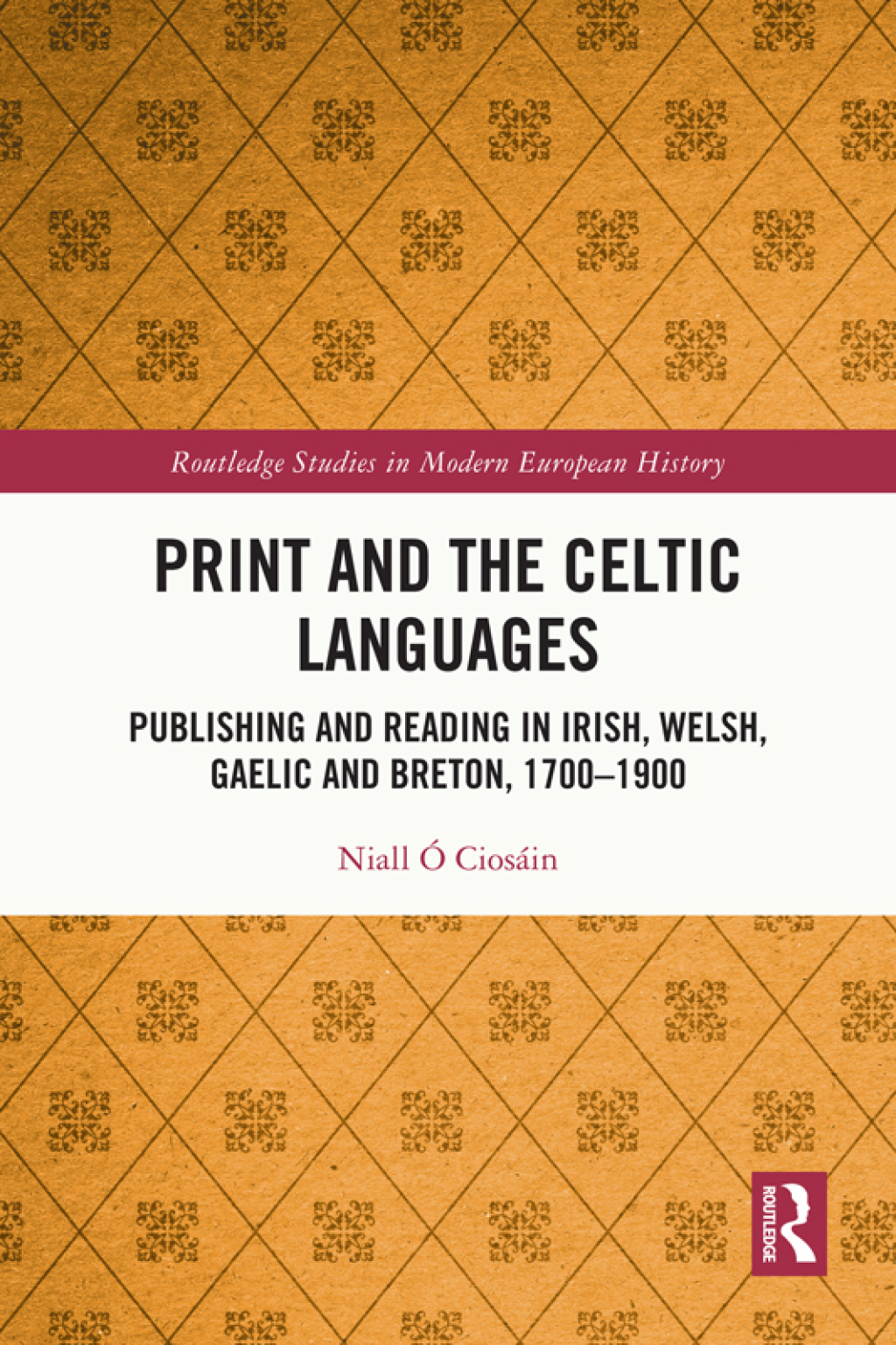 Print and the Celtic Languages Publishing and Reading in Irish, Welsh, Gaelic and Breton, 1700–1900 1st Edition