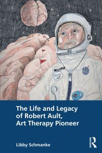 Cover image: The Life and Legacy of Robert Ault, Art Therapy Pioneer 1st edition 9780367247201