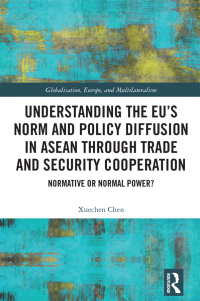 صورة الغلاف: Understanding the EU’s Norm and Policy Diffusion in ASEAN through Trade and Security Cooperation 1st edition 9781032132891