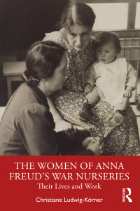 Cover image: The Women of Anna Freud’s War Nurseries 1st edition 9781032517544