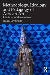 Cover image: Methodology, Ideology and Pedagogy of African Art 1st edition 9781032484426