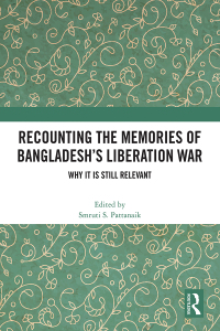 Cover image: Recounting the Memories of Bangladesh’s Liberation War 1st edition 9781032481319