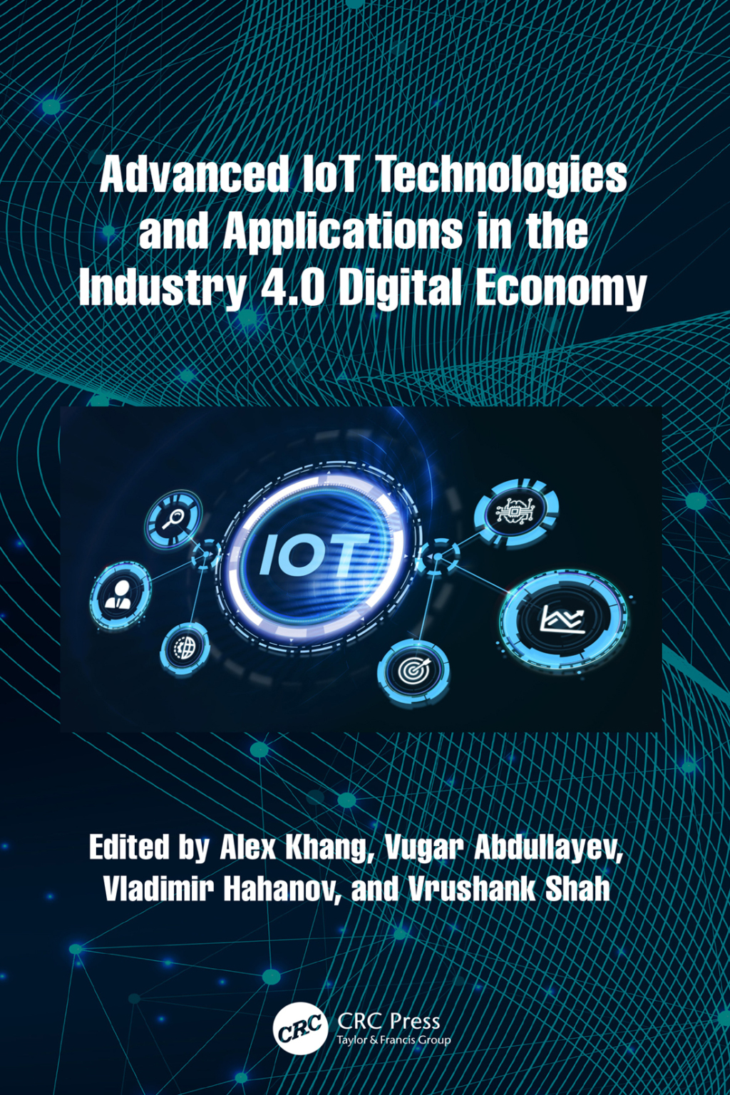 Advanced IoT Technologies and Applications in the Industry 4.0 Digital Economy 1st Edition