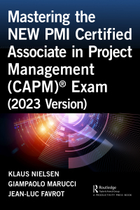 Cover image: Mastering the NEW PMI Certified Associate in Project Management (CAPM)® Exam (2023 Version) 1st edition 9781032611785