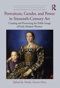 Imagen de portada: Portraiture, Gender, and Power in Sixteenth-Century Art 1st edition 9781032206837