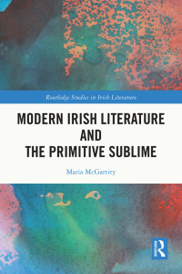 Cover image: Modern Irish Literature and the Primitive Sublime 1st edition 9781032285566