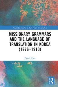 صورة الغلاف: Missionary Grammars and the Language of Translation in Korea (1876–1910) 1st edition 9781032679655