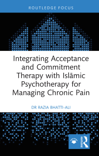 Cover image: Integrating Acceptance and Commitment Therapy with Islāmic Psychotherapy for Managing Chronic Pain 1st edition 9781032359779