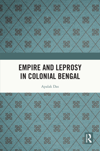 Cover image: Empire and Leprosy in Colonial Bengal 1st edition 9781032513904