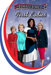 Cover image: Female Force: First Ladies: Michelle Obama, Jill Biden, Hillary Clinton and Nancy Reagan 9781954044227