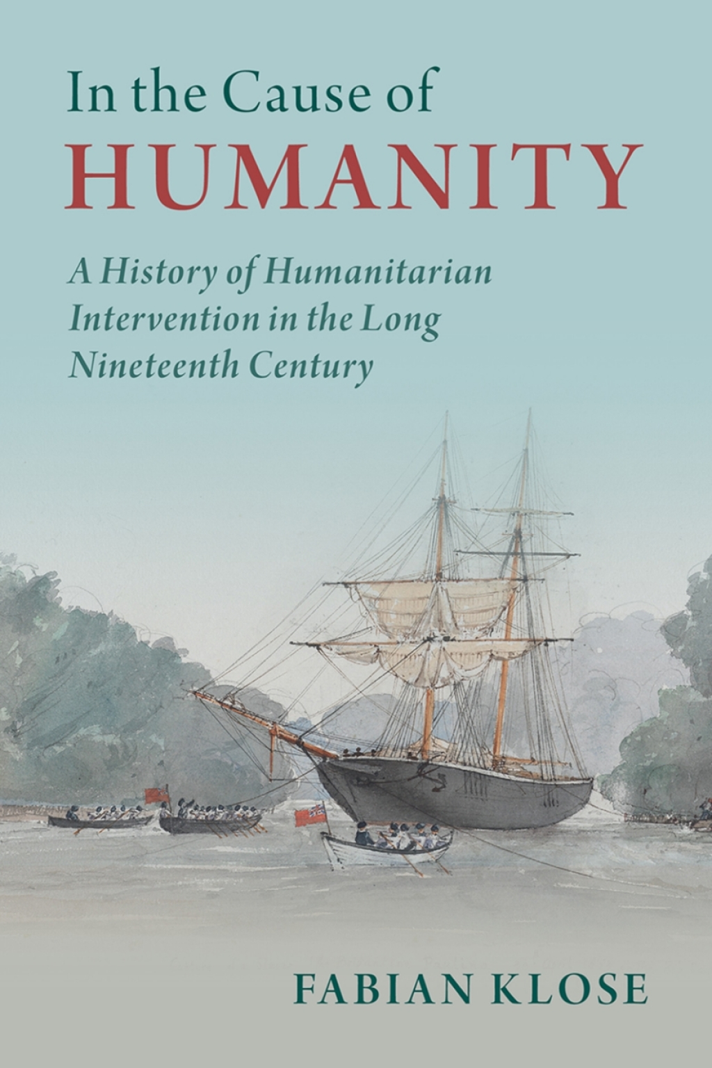 In the Cause of Humanity A History of Humanitarian Intervention in the Long Nineteenth Century