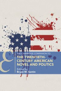 Cover image: The Cambridge Companion to the Twentieth-Century American Novel and Politics 9781316516485