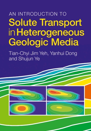 Cover image: An Introduction to Solute Transport in Heterogeneous Geologic Media 9781316511183