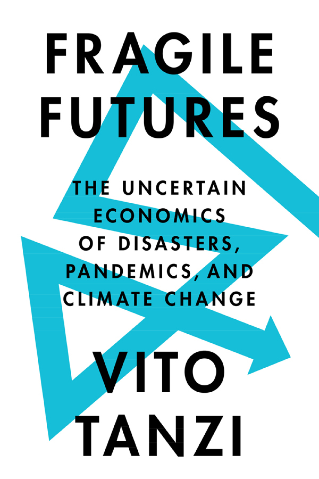 Fragile Futures The Uncertain Economics of Disasters, Pandemics, and Climate Change