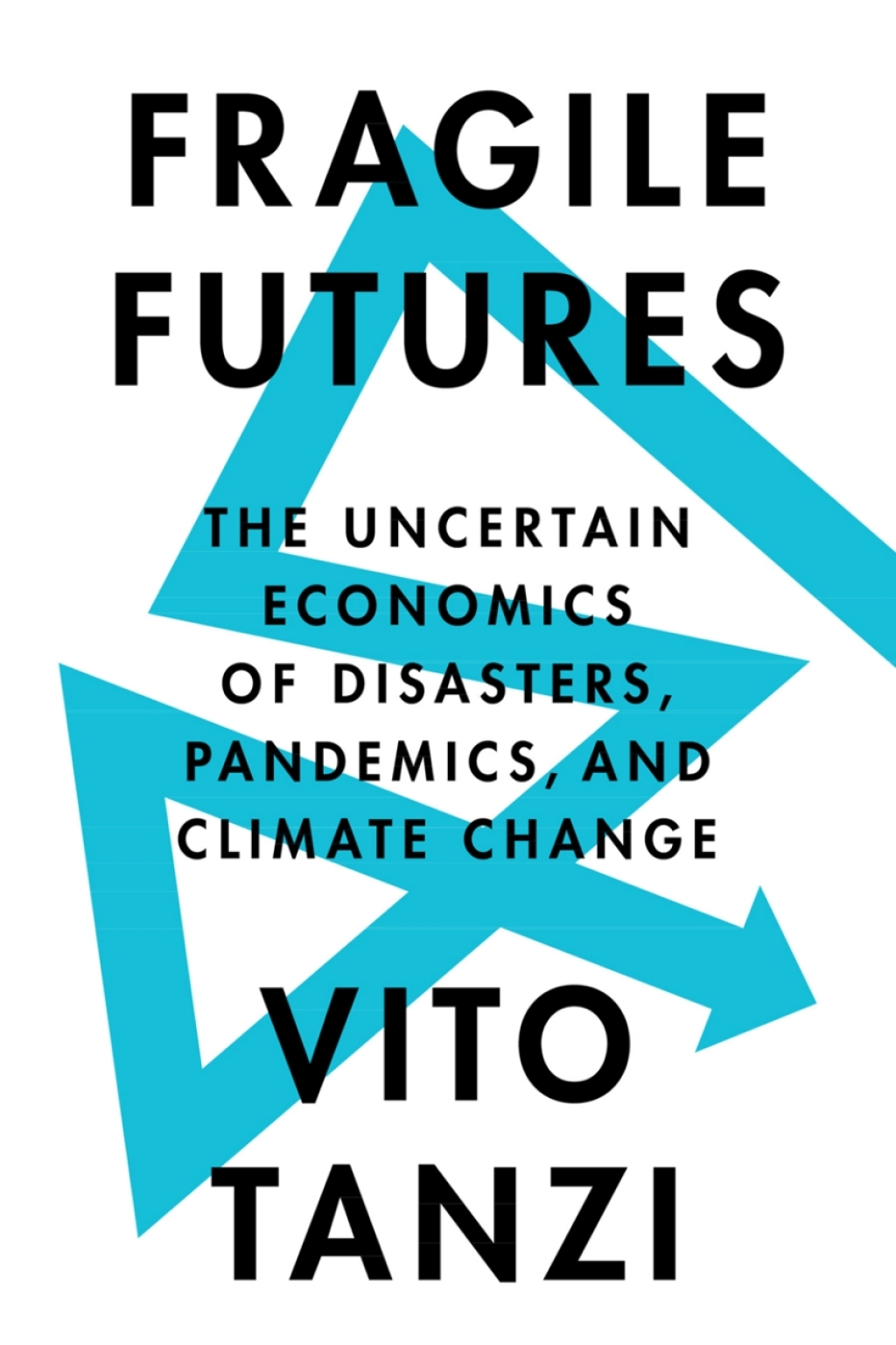 Fragile Futures The Uncertain Economics of Disasters, Pandemics, and Climate Change