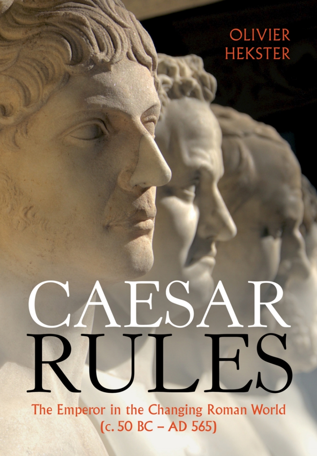 Caesar Rules The Emperor in the Changing Roman World (c. 50 BC – AD 565)