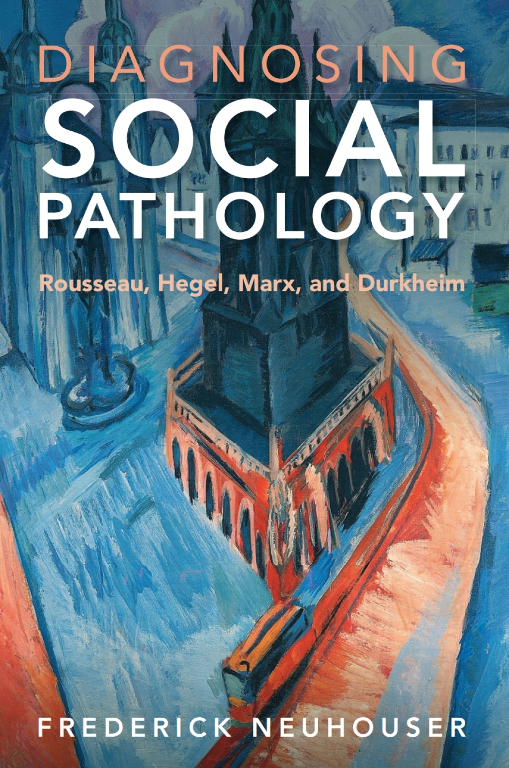 Diagnosing Social Pathology Rousseau, Hegel, Marx, and Durkheim