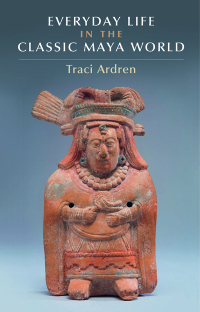 Cover image: Everyday Life in the Classic Maya World 9781107040670