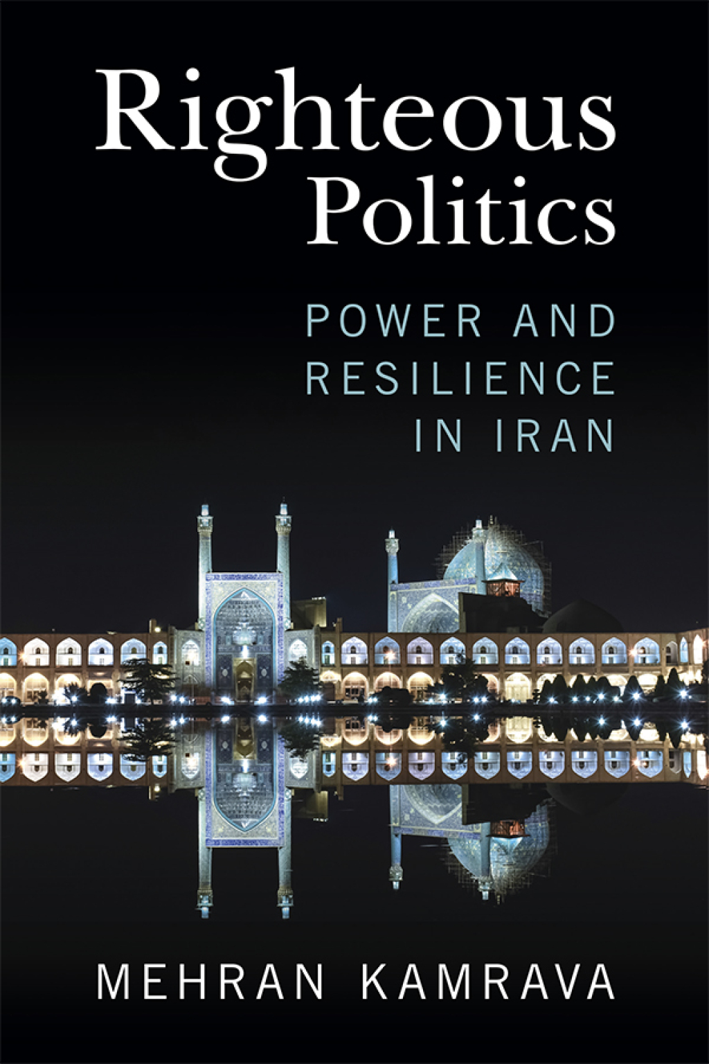Righteous Politics Power and Resilience in Iran