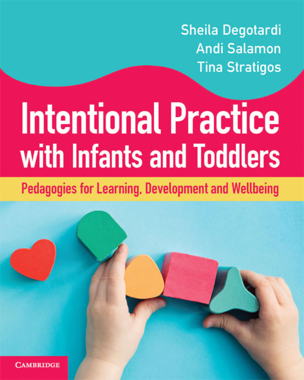 Intentional Practice with Infants and Toddlers Pedagogies for Learning, Development and Wellbeing